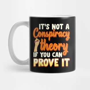 Not a Conspiracy Theory If You Can Prove It Mug